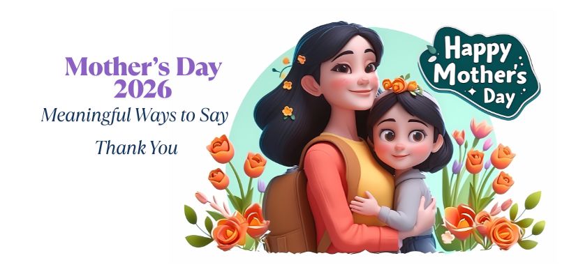 Mother’s Day 2026: Heartfelt Ways to Show Appreciation on Mothering Sunday