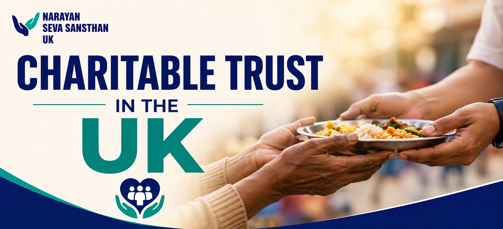 Charitable Trust in the UK: Supporting Humanity Through Narayan Seva Sansthan UK