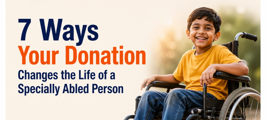 7 Ways Your Donation Changes the Life of a Specially Abled Person