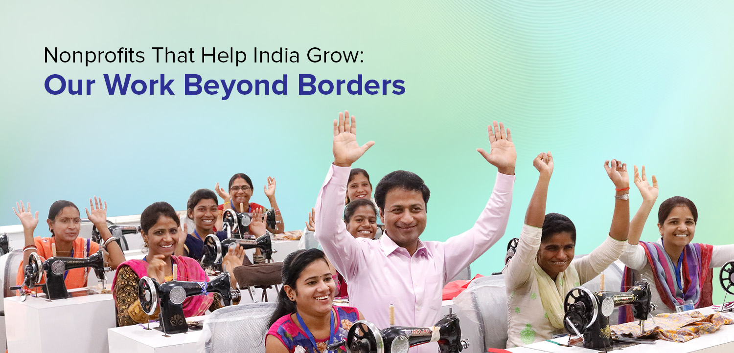 Nonprofits That Help India Grow: Our Work Beyond Borders